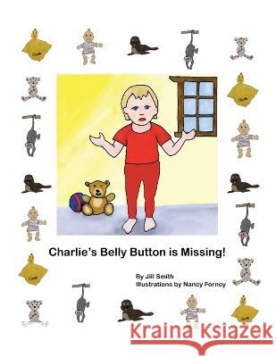 Charlie's Belly Button is Missing! Jill Smith Nancy Forney  9781665745727 Archway Publishing