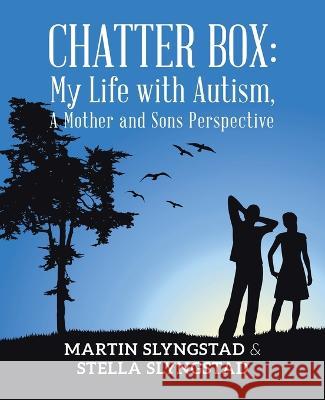 Chatter Box: My Life with Autism, A Mother and Sons Perspective Martin Slyngstad Stella Slyngstad  9781665746557