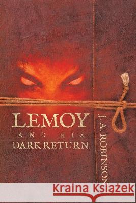 Lemoy and His Dark Return J A Robinson   9781665746649 Archway Publishing