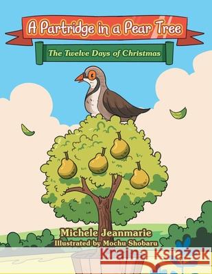 A Partridge in a Pear Tree: The Twelve Days of Christmas Michele Jeanmarie, Mochu Shobaru 9781665747561
