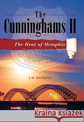 The Cunninghams II: The Heat of Memphis J. M. Hopkins 9781665755450 Archway Publishing