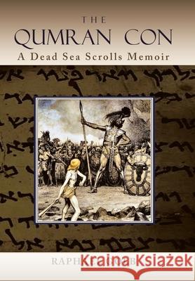 The Qumran Con: A Dead Sea Scrolls Memoir Raphael Golb 9781665758291 Archway Publishing