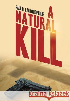 A Natural Kill Paul G. Kaloyeropoulos 9781665759052 Archway Publishing