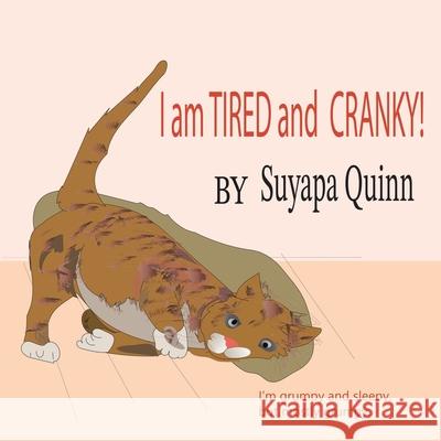 I Am TIRED and CRANKY!: I'm grumpy and sleepy, but most grumpy. Suyapa Quinn 9781665760508 Archway Publishing