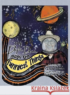 My Papa Dean Says the Funniest Things Leah Patterson Karin Robison Olivia Snow-Lusby 9781665760843