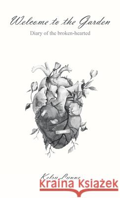 Welcome to the Garden: Diary of the broken-hearted Kelsy Lynne 9781665761024 Archway Publishing