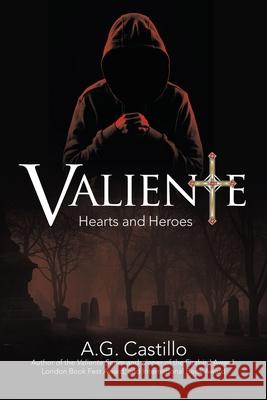 Valiente: Hearts and Heroes A. G. Castillo 9781665761130 Archway Publishing