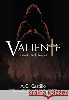 Valiente: Hearts and Heroes A. G. Castillo 9781665761154 Archway Publishing