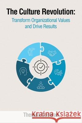 The Culture Revolution: Transform Organizational Values and Drive Results Theresa Cochran 9781665761376 Archway Publishing