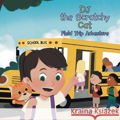 DJ the Scratchy Cat: Field Trip Adventure Jl Kirby 9781665761420 Archway Publishing