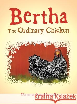 Bertha The Ordinary Chicken Danna Southwell 9781665761734 Archway Publishing