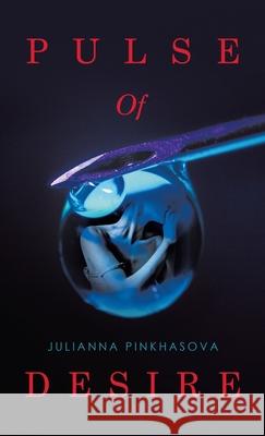 Pulse Of Desire Julianna Pinkhasova 9781665761871 Archway Publishing