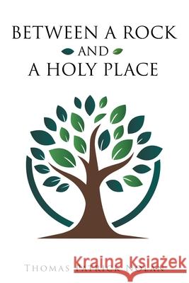 Between a Rock and a Holy Place Thomas Patrick Nolan 9781665763301 Archway Publishing