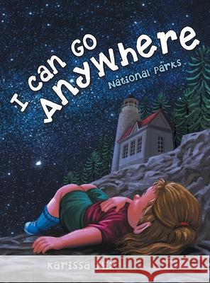 I Can Go Anywhere: National Parks Karissa Nix 9781665770002 Archway Publishing