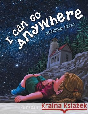 I Can Go Anywhere: National Parks Karissa Nix 9781665770019 Archway Publishing