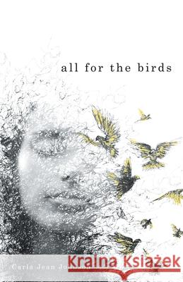 All for the Birds Carla Jean Johnson 9781665770026