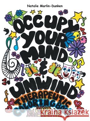 Occupy Your Mind & Unwind: Therapeutic Coloring Book Natalie Marlin-Dunken 9781665772822 Archway Publishing
