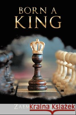 Born a King Zaemon Clark 9781665773041 Archway Publishing