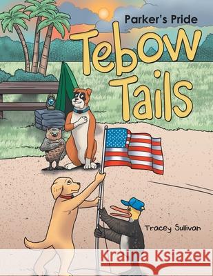 Tebow Tails: Parker's Pride Tracey Sullivan 9781665774741