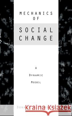 Mechanics of Social Change: A Dynamic Model Donald W. Dareing 9781665775359 Archway Publishing
