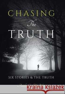 Chasing The Truth: Six Stories & the Truth Amelia C. McNutt 9781665775854