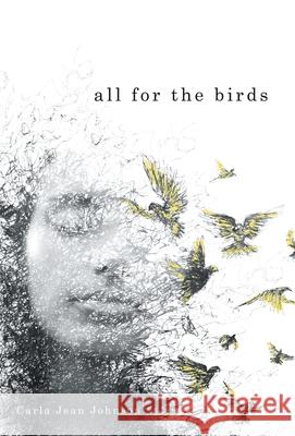 All for the Birds Carla Jean Johnson 9781665777476