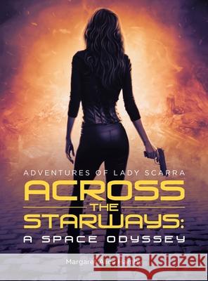 Across the Starways: A Space Odyssey: Adventures of Lady Scarra Margaret Alice Hamby 9781665778220 Archway Publishing
