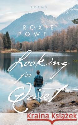 Looking for Quiet: Poems Roxie Powell 9781665778718