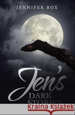 Jen's Dark Stories Jennifer Box 9781665778909 Archway Publishing