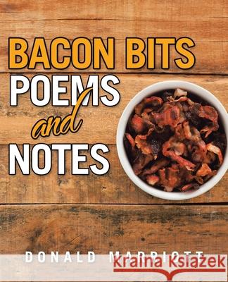 Bacon Bits: Poems and Notes Donald Marriott 9781665779371