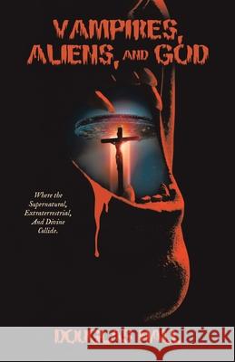 Vampires, Aliens, and God Douglas Hall 9781665779432