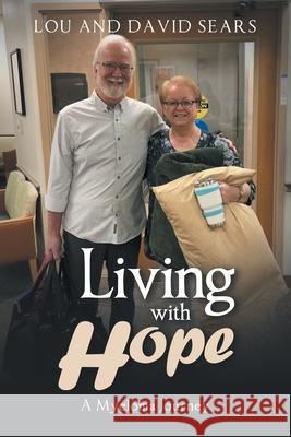 Living with Hope: A Myeloma Journey David Sears Lou Sears 9781665780377