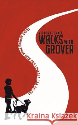 Walks with Grover: Treks Around Town with our Lovable Lab Rescue Victor Frenkel 9781665780544 Archway Publishing