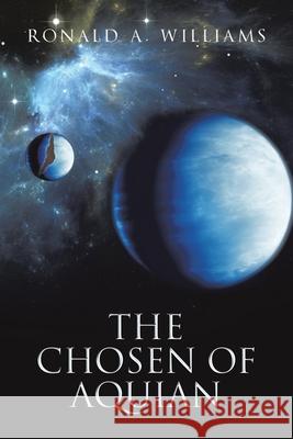 The Chosen of Aquian Ronald A. Williams 9781665780896 Archway Publishing