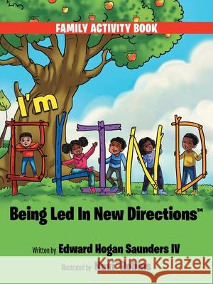 I'm B.L.I.N.D. Being Led In New Directions Edward Hogan, IV Saunders Navi' Robins 9781665781282