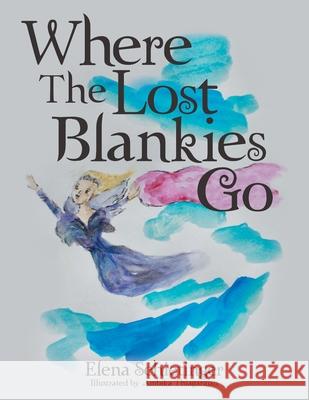 Where The Lost Blankies Go Elena Schietinger Ambika Thiagarajan 9781665781565 Archway Publishing