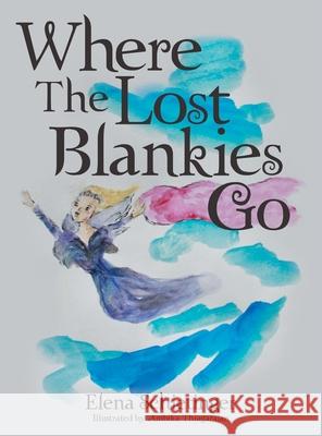 Where The Lost Blankies Go Elena Schietinger Ambika Thiagarajan 9781665781589 Archway Publishing