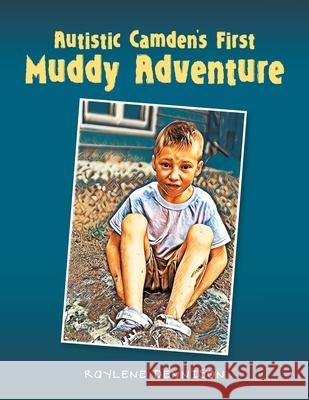 Autistic Camden's First Muddy Adventure Raylene Dennison 9781665783460 Archway Publishing