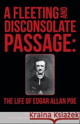 A Fleeting and Disconsolate Passage: The Life of Edgar Allan Poe Steve Bannow 9781665785174