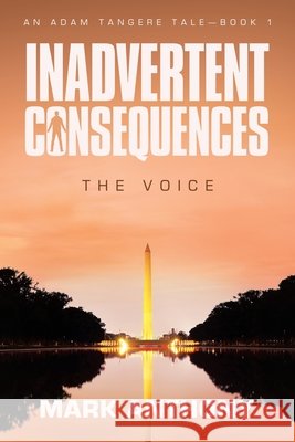 Inadvertent Consequences: The Voice Anthony, Mark 9781665785860 Archway Publishing