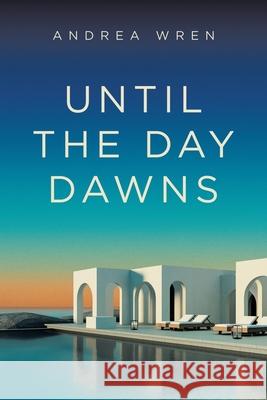 Until the Day Dawns Andrea Wren 9781665786041 Archway Publishing