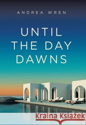 Until the Day Dawns Andrea Wren 9781665786065 Archway Publishing