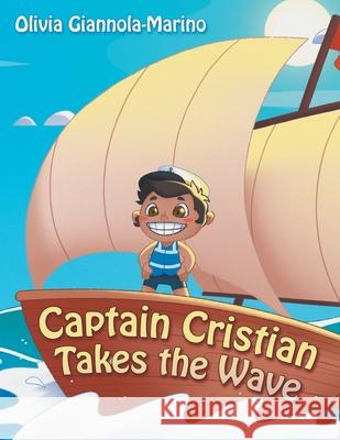 Captain Cristian Takes the Wave Olivia Giannola-Marino 9781665786959 Archway Publishing