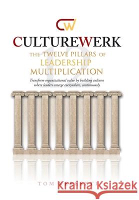 CultureWerk: The Twelve Pillars of Leadership Multiplication Tom Kereszti 9781665788359 Archway Publishing