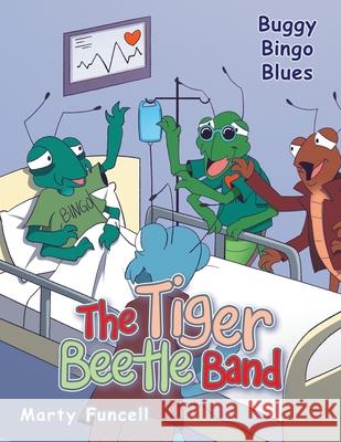 The Tiger Beetle Band: Buggy Bingo Blues Marty Funcell 9781665790031 Archway Publishing