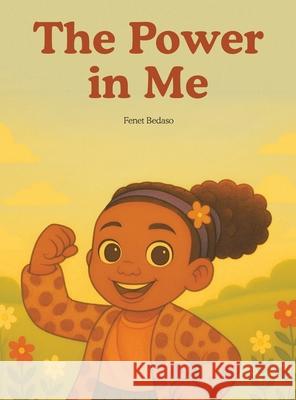 The Power in Me Fenet Bedaso 9781665790185 Archway Publishing