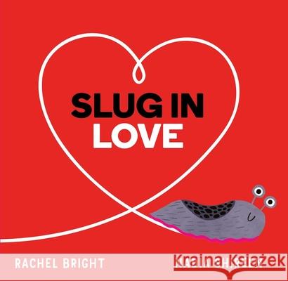 Slug in Love Rachel Bright Nadia Shireen 9781665900461 Simon & Schuster/Paula Wiseman Books