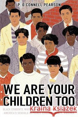 We Are Your Children Too: Black Students, White Supremacists, and the Battle for America's Schools in Prince Edward County, Virginia Pearson 9781665901406