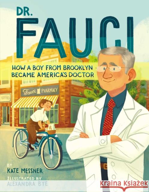 Dr. Fauci: How a Boy from Brooklyn Became America's Doctor Kate Messner, Alexandra Bye 9781665902434 Simon & Schuster