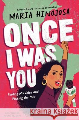 Once I Was You -- Adapted for Young Readers: Finding My Voice and Passing the Mic Hinojosa, Maria 9781665902809 Simon & Schuster Books for Young Readers